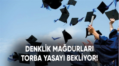 Denklik mağdurları Torba Yasayı bekliyor!