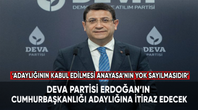 DEVA Partisi Erdoğan’ın cumhurbaşkanlığı adaylığına itiraz edecek