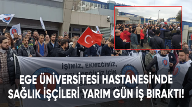 Ege Üniversitesi Hastanesi’nde sağlık işçileri yarım gün iş bıraktı!