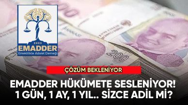 EMADDER hükümete sesleniyor! 1 gün, 1 ay, 1 yıl.. Sizce adil mi?