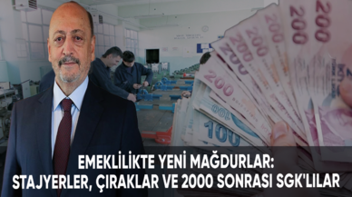 Emeklilikte yeni mağdurlar: Stajyerler, çıraklar ve 2000 sonrası SGK'lılar