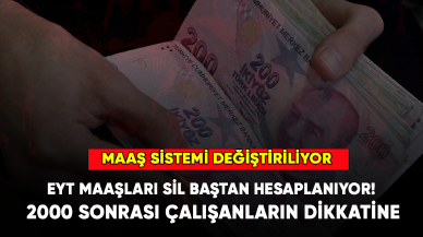 EYT maaşları sil baştan hesaplanıyor! 2000 sonrası çalışanların dikkatine