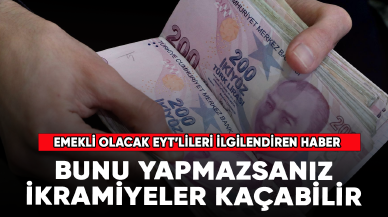 EYT'lileri ilgilendiren haber! Bunu yapmazsanız ikramiye kaçabilir