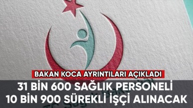 Fahrettin Koca ayrıntıları açıkladı: 31 bin 600 sağlık personeli, 10 bin 900 sürekli işçi alınacak