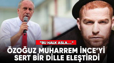 Gökhan Özoğuz'dan Muharrem İnce'ye: "Bu halk size asla oy vermeyecek."