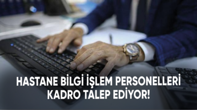 Hastane bilgi işlem personelleri kadro bekliyor!