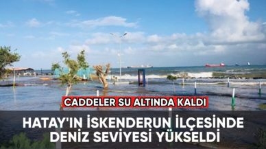 Hatay'ın İskenderun ilçesinde deniz seviyesi yükseldi