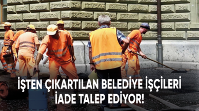 İşten çıkartılan belediye işçileri iade talep ediyor!