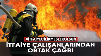 İtfaiye çalışanlarından ortak çağrı