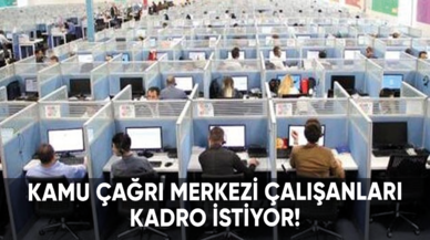 Kamu çağrı merkezi çalışanları kadro istiyor!