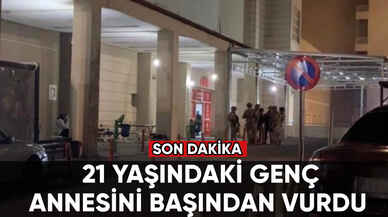 Kan donduran olay: 21 yaşındaki genç annesini başından vurdu