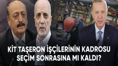 KİT taşeron işçilerinin kadrosu seçim sonrasına mı kaldı?