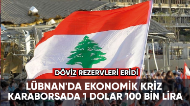 Lübnan'da ekonomik kriz: Karaborsada 1 dolar 100 bin lira