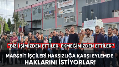 Mar&Bit işçileri haksızlığa karşı eylemde, haklarını istiyorlar!