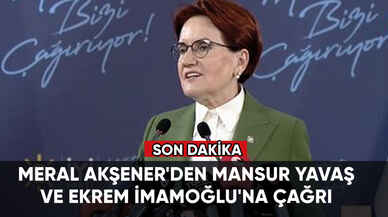 Meral Akşener'den Mansur Yavaş ve Ekrem İmamoğlu'na çağrı