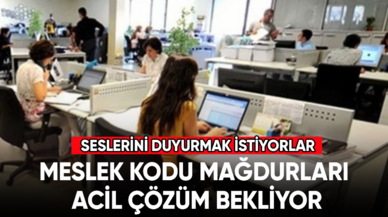 Meslek Kodu Mağdurları acil çözüm bekliyor