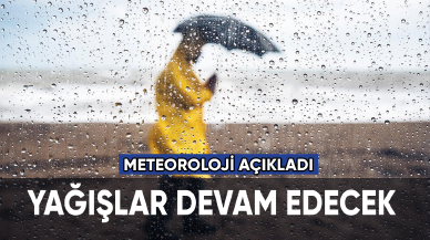 Meteoroloji açıkladı: Ülke genelinde yağışlar devam edecek