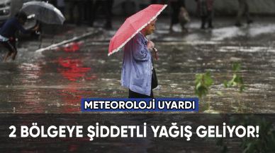 Meteoroloji uyardı: 2 bölgeye şiddetli yağış geliyor