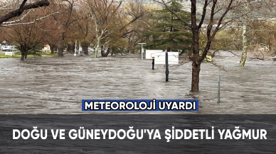 Meteoroloji uyardı: Doğu ve Güneydoğu'ya şiddetli yağmur