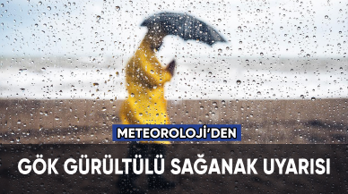 Meteoroloji'den gök gürültülü sağanak uyarısı