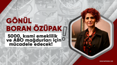 Özüpak'tan 5000, kısmi emeklilik, ABO mağdurlarına destek!