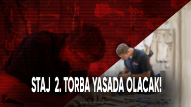 Staj 2. torba yasada olacak!