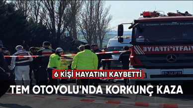 TEM Otoyolu'nda korkunç kaza: 6 kişi hayatını kaybetti