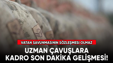 Uzman çavuşlara kadro son dakika gelişmesi! Vatan savunmasının sözleşmesi olmaz