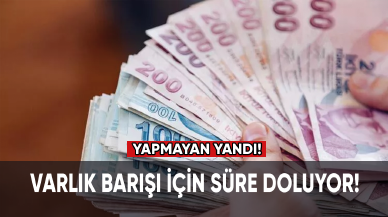 Varlık Barışı için süre doluyor!