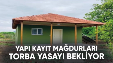 Yapı kayıt mağdurları torba yasayı bekliyor