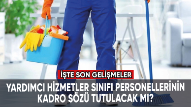 Yardımcı Hizmetler Sınıfı personellerinin kadro sözü tutulacak mı?