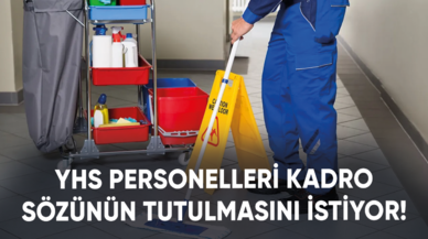 YHS personelleri kadro sözünün tutulmasını istiyor!