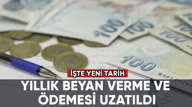 Yıllık beyan verme ve ödemesi uzatıldı