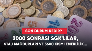 2000 sonrası SGK'lılar, staj mağdurları ve 3600 kısmi emeklilik... Son durum nedir?