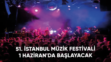 51. İstanbul Müzik Festivali 1 Haziran'da başlayacak