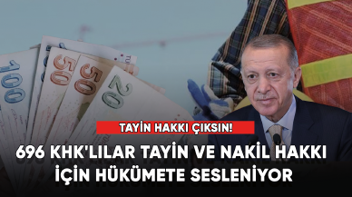 696 KHK'lılar tayin ve nakil hakkı için hükümete sesleniyor