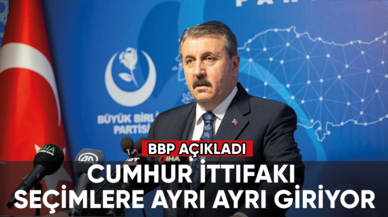 BBP açıkladı: Cumhur İttifakı seçimlere ayrı ayrı giriyor