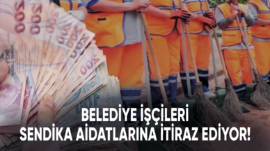 Belediye işçileri sendika aidatlarına itiraz ediyor!