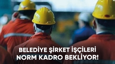 Belediye şirket işçileri norm kadro bekliyor!