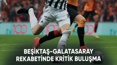 Beşiktaş-Galatasaray rekabetinde kritik buluşma