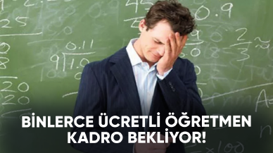 Binlerce ücretli öğretmen kadro bekliyor!