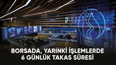 Borsada, yarınki işlemlerde 6 günlük takas süresi