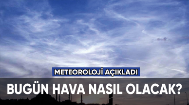 Bugün yurt genelinde hava nasıl olacak?