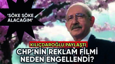 CHP'nin reklam filmine yasak: İşte o video