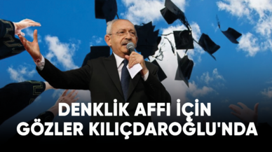 Denklik affı için gözler Kılıçdaroğlu'nda