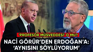 Naci Görür'den Erdoğan'a profesör müsveddesi yanıtı: Aynı şeyleri söylüyorum