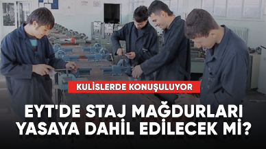 EYT'de staj mağdurları yasaya dahil edilecek mi? İşte detaylar...