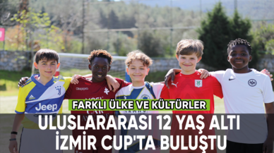 Farklı ülke ve kültürler, Uluslararası 12 Yaş Altı İzmir Cup'ta buluştu