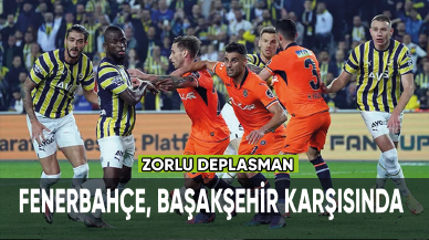 Fenerbahçe zorlu Başakşehir deplasmanında