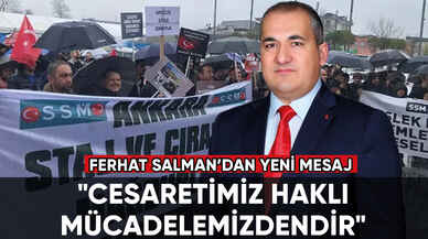 Ferhat Salman: "Cesaretimiz haklı mücadelemizdendir"